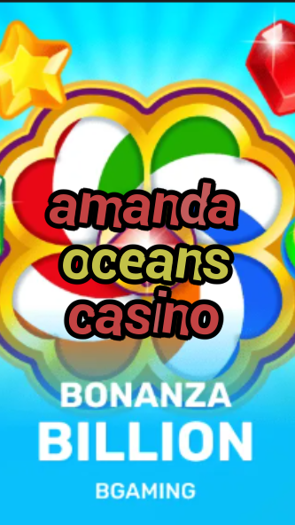 amanda oceans casino-trdjkmsxjksdss.com